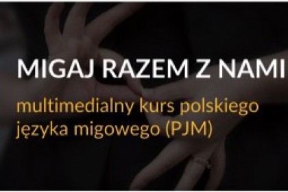MIGAJ RAZEM Z NAMI multimedialny kurs polskiego języka migowego (PJM)